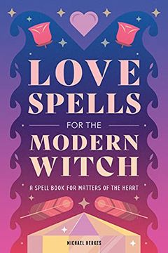 portada Love Spells for the Modern Witch: A Spell Book for Matters of the Heart 