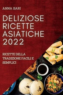 portada Deliziose Ricette Asiatiche 2022: Ricette Della Tradizione Facili E Semplici (en Italiano)