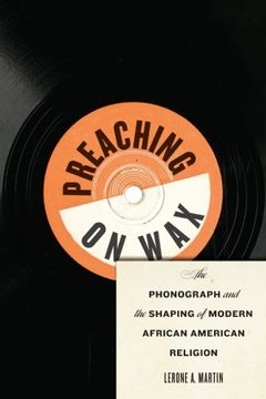 portada Preaching on Wax: The Phonograph and the Shaping of Modern African American Religion (Religion, Race, and Ethnicity)