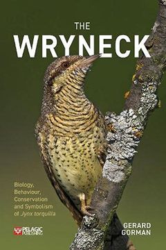 portada The Wryneck: Biology, Behaviour, Conservation and Symbolism of Jynx Torquilla (Pelagic Monographs) (en Inglés)