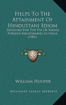portada helps to the attainment of hindustani idiom: designed for the use of young foreign missionaries in india (1901) (en Inglés)