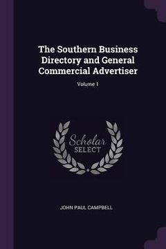 portada The Southern Business Directory and General Commercial Advertiser; Volume 1 (en Inglés)