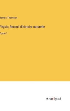 portada Physis; Receuil d'histoire naturelle: Tome 1 (in French)