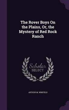 portada The Rover Boys On the Plains, Or, the Mystery of Red Rock Ranch
