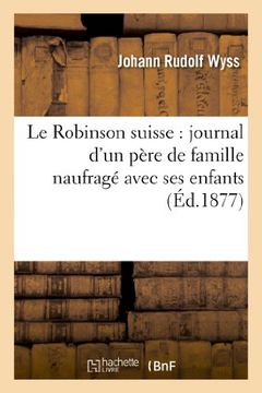 portada Le Robinson Suisse: Journal D'Un Pere de Famille Naufrage Avec Ses Enfants (Litterature) (French Edition)
