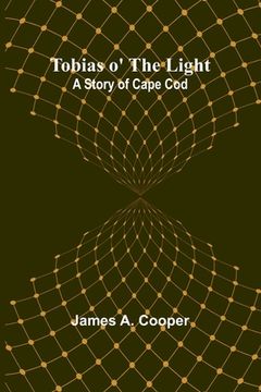 portada Tobias o' the Light: A Story of Cape Cod (in English)
