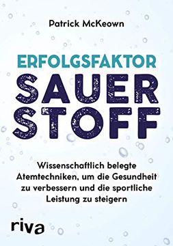 portada Erfolgsfaktor Sauerstoff: Wissenschaftlich Belegte Atemtechniken, um die Gesundheit zu Verbessern und die Sportliche Leistung zu Steigern (in German)