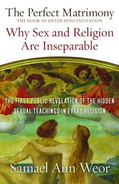 portada the perfect matrimony: the door to enter into initiation: why sex and religion are ins eparable
