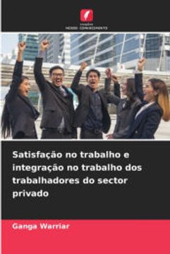 portada Satisfação no Trabalho e Integração no Trabalho dos Trabalhadores do Sector Privado (en Portugués)
