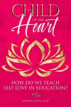 portada Child Of The Heart, How Do We Teach Self Love in Education? (en Inglés)