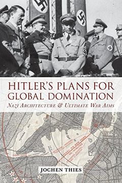 portada Hitler's Plans for Global Domination: Nazi Architecture and Ultimate war Aims 