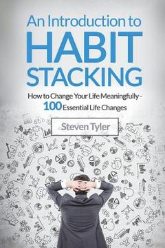 portada An Introduction to Habit Stacking: How to Change Your Life Meaningfully - 100 Es (en Inglés)