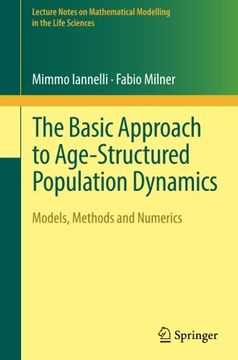 portada The Basic Approach to Age-Structured Population Dynamics: Models, Methods and Numerics (Lecture Notes on Mathematical Modelling in the Life Sciences) (en Inglés)
