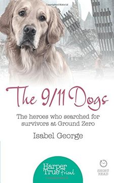 portada The 9/11 Dogs: The heroes who searched for survivors at Ground Zero (HarperTrue Friend – A Short Read)