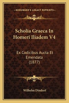 portada Scholia Graeca In Homeri Iliadem V4: Ex Codicibus Aucta Et Emendata (1877)
