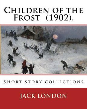 portada Children of the Frost (1902). By: Jack London: Short story collections (en Inglés)
