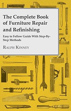 portada The Complete Book of Furniture Repair and Refinishing - Easy to Follow Guide With Step-By-Step Methods (en Inglés)