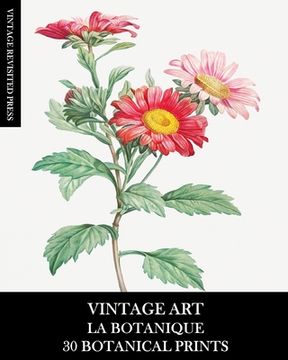 portada Vintage Art: La Botanique: 30 Botanical Prints for Framing, Collage, Decoupage and Junk Journals (en Inglés)