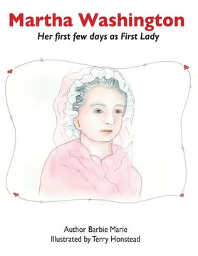 portada Martha Washington: Her First few Days as First Lady (First Ladies Picture Books) (en Inglés)