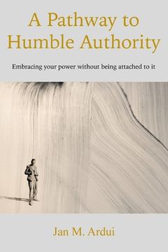 portada A Pathway to Humble Authority: Embracing your power without being attached to it (in English)