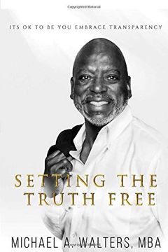 portada Setting the Truth Free: Its ok to be you Embrace Transparency (en Inglés)
