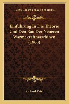 portada Einfuhrung In Die Theorie Und Den Bau Der Neueren Warmekraftmaschinen (1900) (en Alemán)