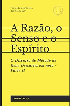 portada A Razão, o Senso e o Espírito: Parte ii - o Discurso do Método de René Descartes em Nota (in Portuguese)