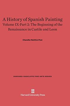 portada A History of Spanish Painting, Volume Ix-Part 2, the Beginning of the Renaissance in Castile and Leon (Harvard-Radcliffe Fine Arts) (en Inglés)