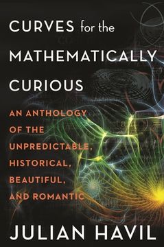 portada Curves For The Mathematically Curious: An Anthology Of The Unpredictable, Historical, Beautiful, And Romantic