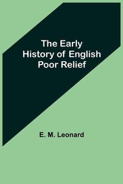 portada The Early History of English Poor Relief (en Inglés)