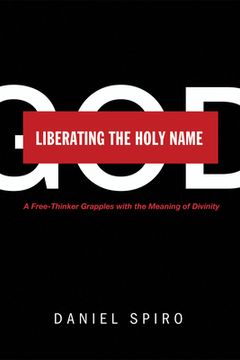 portada Liberating the Holy Name: A Free-Thinker Grapples with the Meaning of Divinity