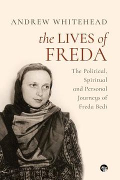 portada The Lives of Freda: The Political, Spiritual and Personal Journeys of Freda Bedi (en Inglés)