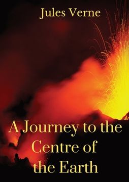 portada A Journey to the Centre of the Earth: A 1864 science fiction novel by Jules Verne involving German professor Otto Lidenbrock who believes there are vo (en Inglés)