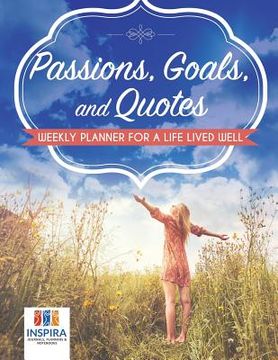 portada Passions, Goals, and Quotes Weekly Planner for a Life Lived Well (en Inglés)