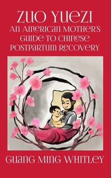 portada Zuo Yuezi: An American Mother's Guide to Chinese Postpartum Recovery (en Inglés)