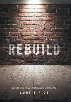 portada Rebuild: Brick by Brick 7 Steps to Rebuilding a Better You (en Inglés)