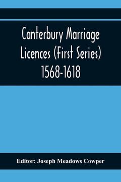 portada Canterbury Marriage Licences (First Series) 1568-1618 (en Inglés)
