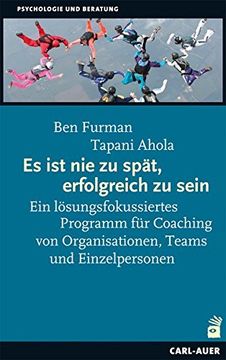 portada Es ist nie zu Spät, Erfolgreich zu Sein: Ein Lösungsfokussiertes Programm für Coaching von Organisationen, Teams und Einzelpersonen (in German)