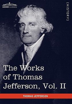 portada the works of thomas jefferson, vol. ii (in 12 volumes): correspondence 1771 - 1779, the summary view, and the declaration of independence