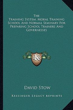 portada the training system, moral training school and normal seminary for preparing school trainers and governesses (en Inglés)