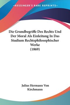 portada Die Grundbegriffe Des Rechts Und Der Moral Als Einleitung In Das Studium Rechtsphilosophischer Werke (1869) (in German)