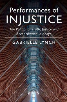 portada Performances of Injustice: The Politics of Truth, Justice and Reconciliation in Kenya (in English)