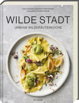 portada Wilde Stadt: Urbane Wildkräuterküche - Raffinierte Rezepte mit Wildkräutern und Pflanzen Urbane Wildkräuterküche