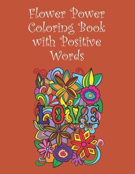 portada Flower Power Colouring Book with Positive Words: 15 Images - 8.5" x 11" (en Inglés)