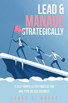 portada Lead & Manage Strategically: A Self-Guided 6 Step Process for any Type or Size Business (en Inglés)