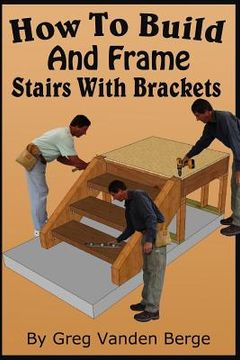 portada How To Build And Frame Stairs With Brackets (in English)