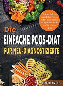 portada Die Einfache Pcos-Diät für Neu-Diagnostizierte: Unkomplizierte Rezepte für Frauen mit Polyzystischem Ovarsyndrom bei der Insulinresistenz-Diät (en Alemán)