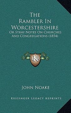 portada the rambler in worcestershire: or stray notes on churches and congregations (1854) (in English)