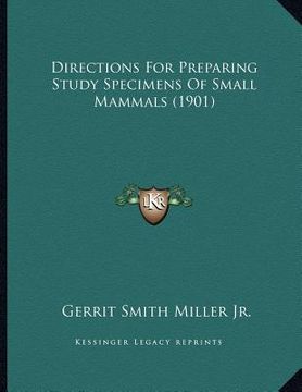portada directions for preparing study specimens of small mammals (1901) (en Inglés)