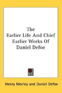portada the earlier life and chief earlier works of daniel defoe (en Inglés)